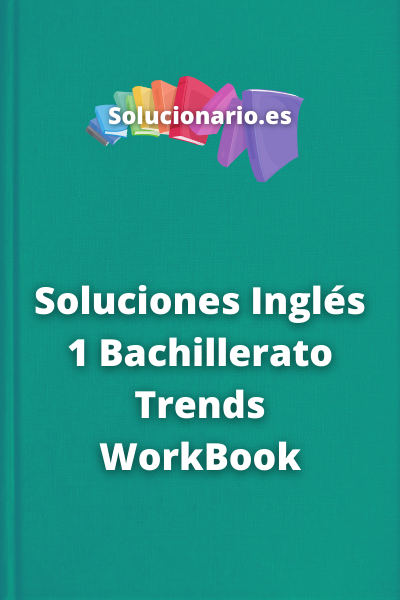 Soluciones Inglés 1 Bachillerato Trends WorkBook