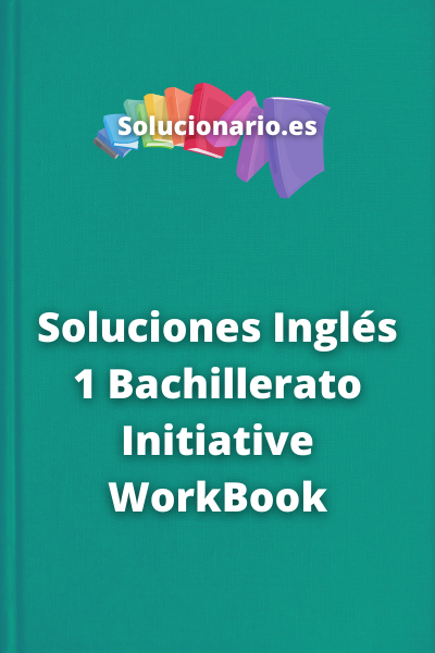 Soluciones Inglés 1 Bachillerato Initiative WorkBook