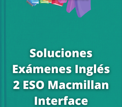 Soluciones Exámenes Inglés 2 ESO Macmillan Interface