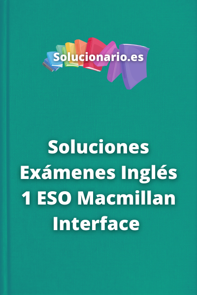 Soluciones Exámenes Inglés 1 ESO Macmillan Interface 