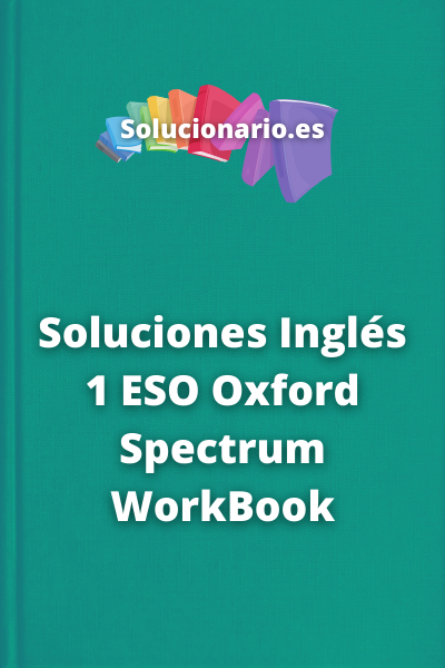 Soluciones Inglés 1 ESO Oxford Spectrum WorkBook