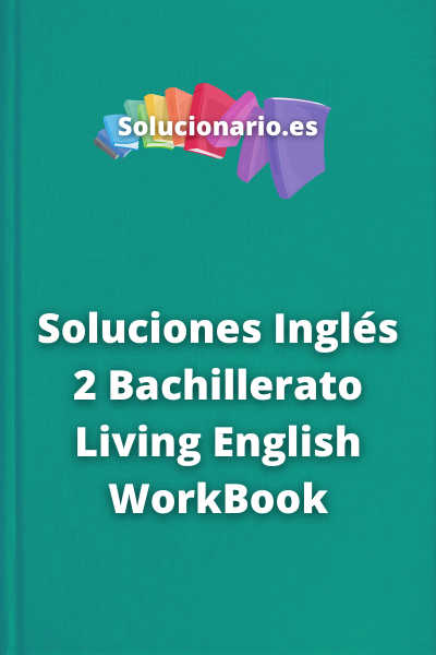 Soluciones Inglés 2 Bachillerato Living English WorkBook
