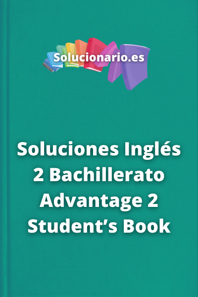 Soluciones Inglés 2 Bachillerato Advantage 2 Student’s Book
