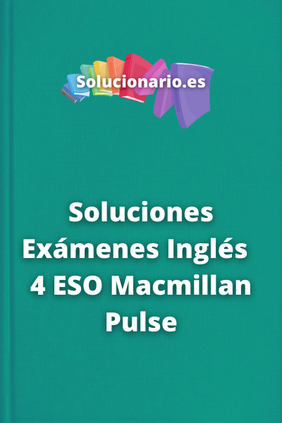 Soluciones Exámenes Inglés  4 ESO Macmillan Pulse