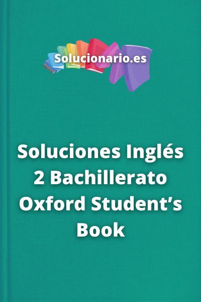 Soluciones Inglés 2 Bachillerato Oxford Student’s Book
