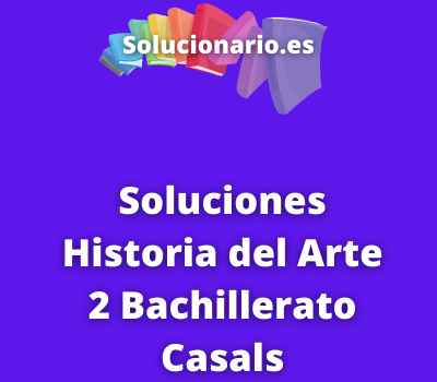 Soluciones Historia del Arte 2 Bachillerato Casals