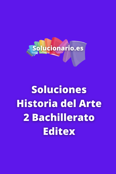 Soluciones Historia del Arte 2 Bachillerato Editex