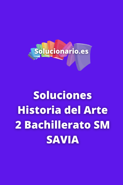 Soluciones Historia del Arte 2 Bachillerato SM SAVIA