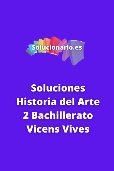 Soluciones Historia del Arte 2 Bachillerato Vicens Vives