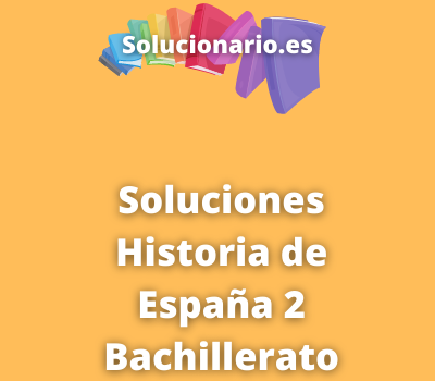 Soluciones Historia de España 2 Bachillerato Editex