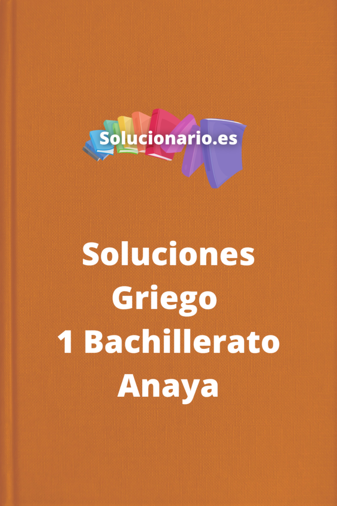 Soluciones Griego 1 Bachillerato Anaya