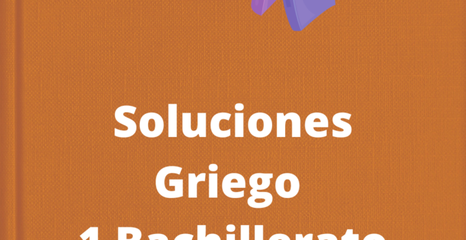 Soluciones Griego 1 Bachillerato Teide