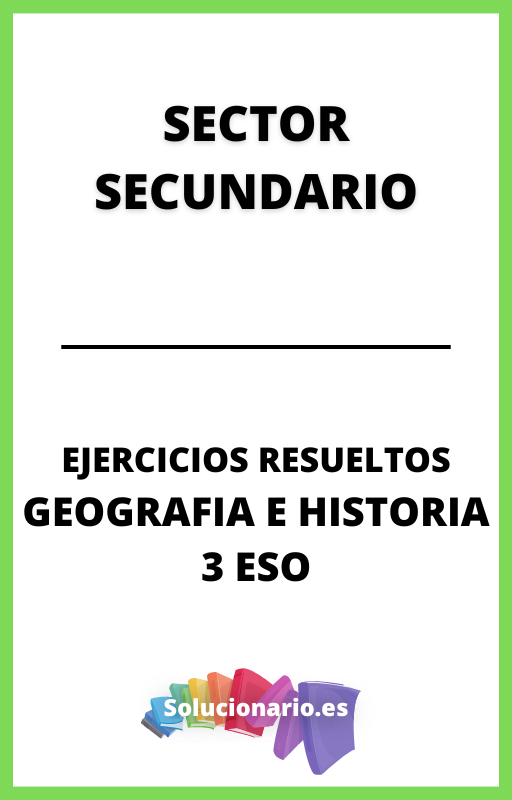 Ejercicios Resueltos de Sector Secundario Geografia e Historia 3 ESO