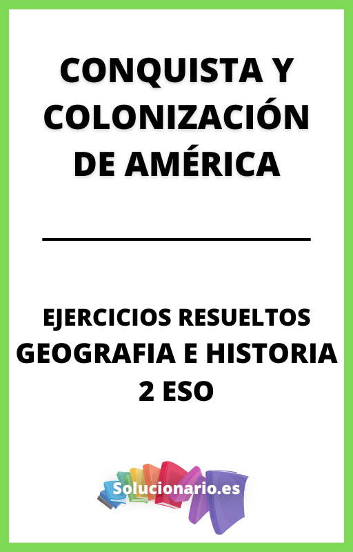 Ejercicios Resueltos de Conquista y Colonizacion de America Geografia e Historia 2 ESO