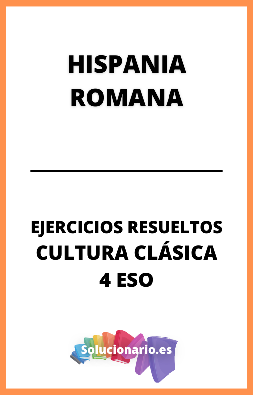 Ejercicios Resueltos de Hispania Romana Cultura Clasica 4 ESO