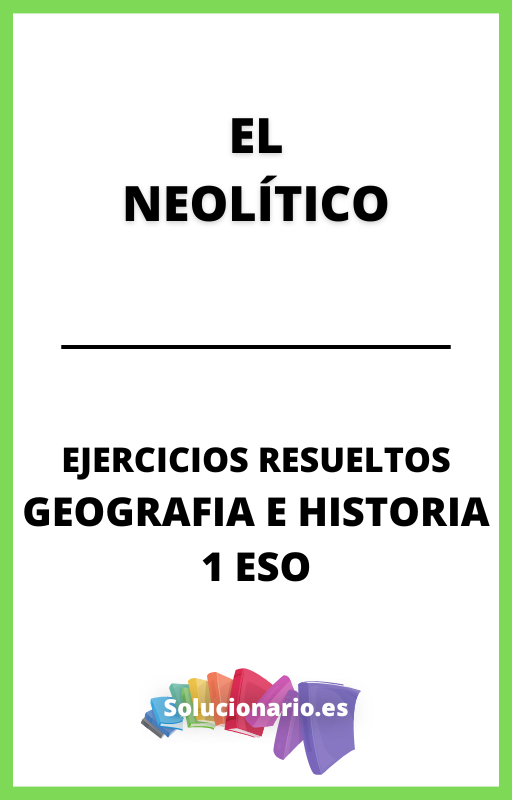 Ejercicios Resueltos de El Neolitico Geografia e Historia 1 ESO