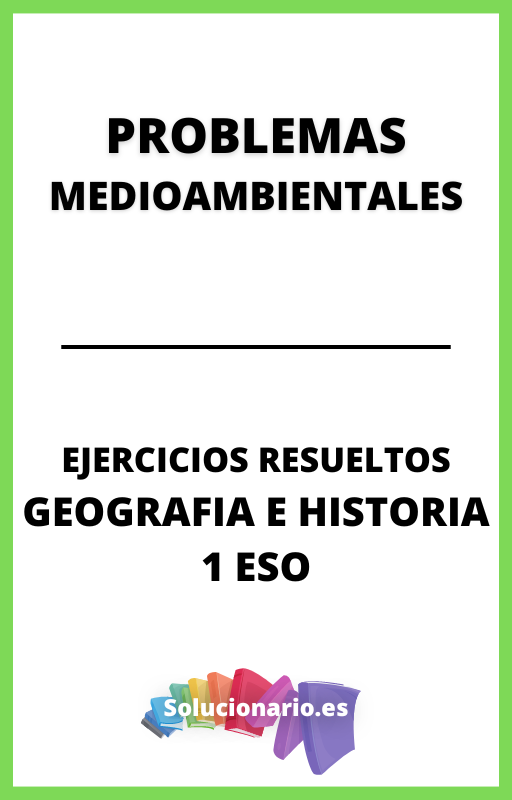Ejercicios Resueltos de Problemas Medioambientales Geografia e Historia 1 ESO