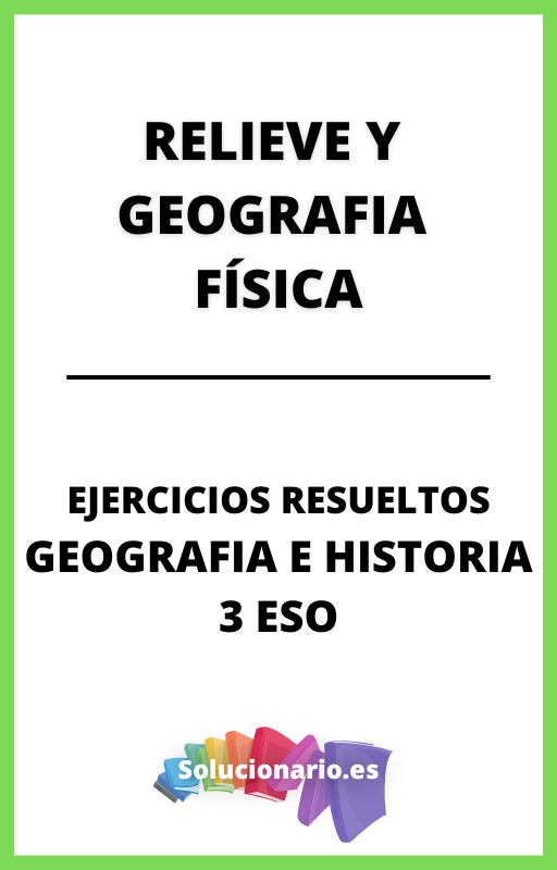 Ejercicios Resueltos de Relieve y Geografia Fisica Geografia e Historia  3 ESO