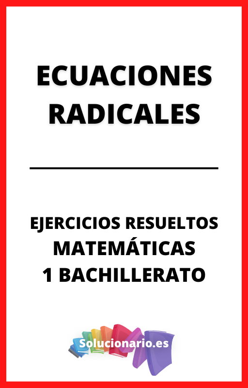 Ejercicios Resueltos de Ecuaciones Radicales Matematicas 1 Bachillerato