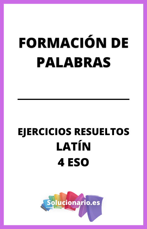 Ejercicios Resueltos de Formacion de Palabras Latin 4 ESO