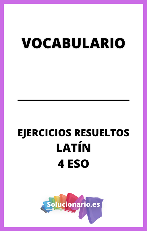 Ejercicios Resueltos de Vocabulario Latin 4 ESO