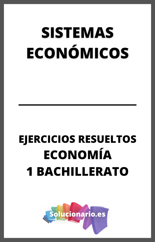 Ejercicios Resueltos de Sistemas Economicos Economia 1 Bachillerato