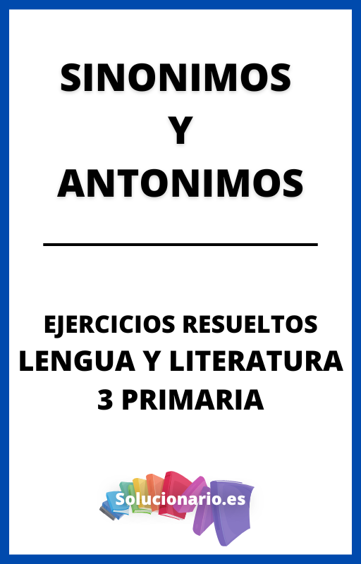 Ejercicios Resueltos de Sinonimos y Antonimos Lengua 3 Primaria
