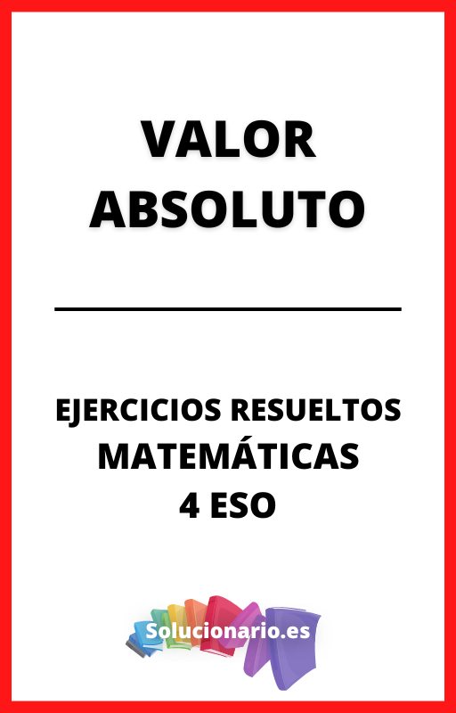 Ejercicios Resueltos de Valor Absoluto Matematicas 4 ESO