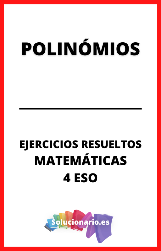 Ejercicios Resueltos de Polinomios Matematicas 4 ESO