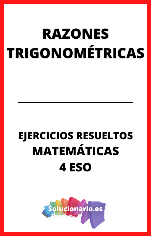 Ejercicios Resueltos de Razones Trigonometricas Matematicas 4 ESO