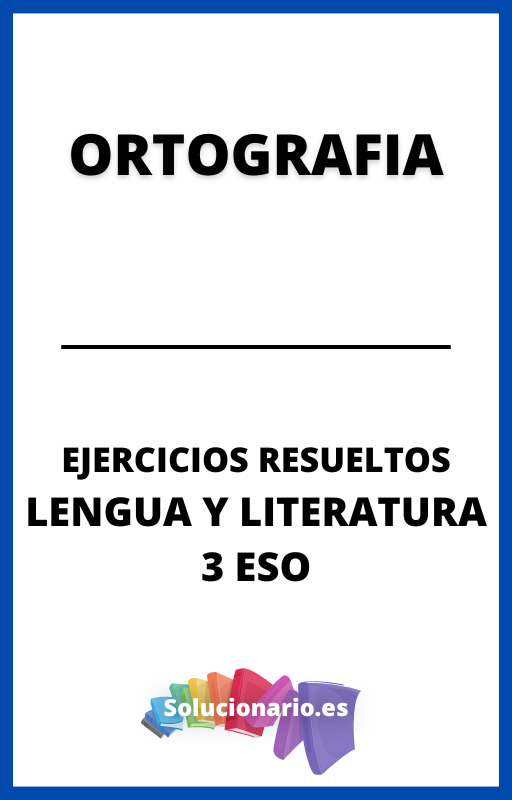 Ejercicios Resueltos de Ortografia Lengua 3 ESO