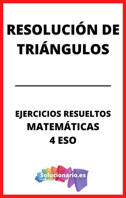 Ejercicios Resueltos de Resolucion de Triangulos Matematicas 4 ESO
