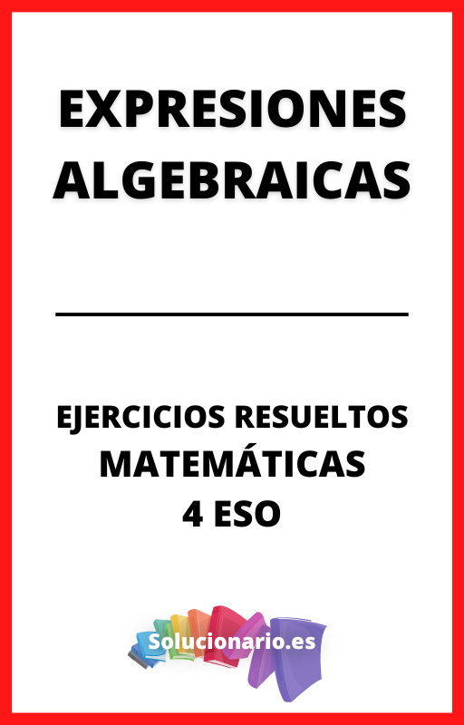 Ejercicios Resueltos de Expresiones Algebraica Matematicas 4 ESO