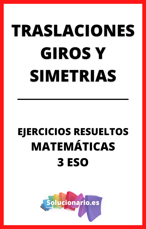 Ejercicios Resueltos de Traslaciones Giros y Simetrias Matematicas 3 ESO