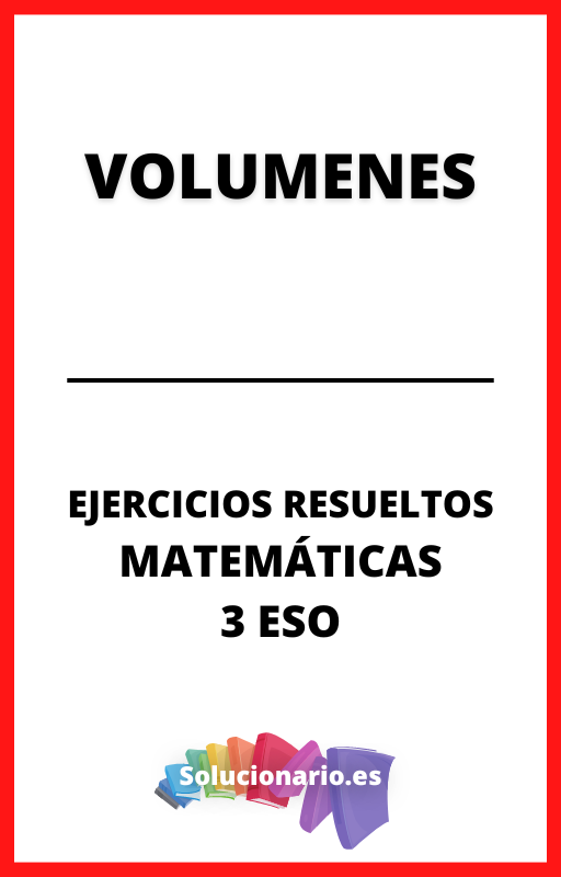 Ejercicios Resueltos de Volumenes Matematicas 3 ESO