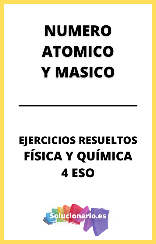 Ejercicios Resueltos de Numero Atomico y Masico Fisica y Quimica 4 ESO