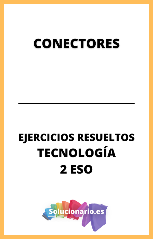 Ejercicios Resueltos de Conectores Tecnologia 2 ESO