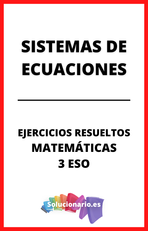 Ejercicios Resueltos de Sistema de Ecuaciones Matematicas 3 ESO