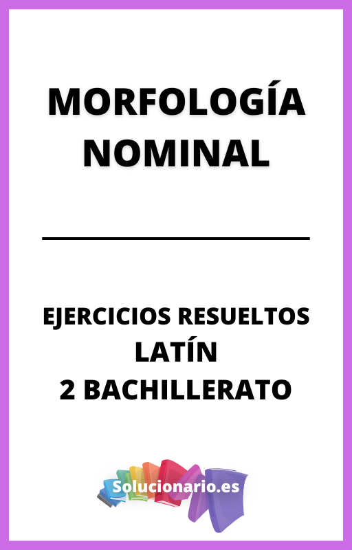 Ejercicios Resueltos de Morfologia Nominal Latin 2 Bachillerato