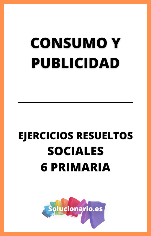 Ejercicios Resueltos de Consumo y Publicidad Ciencias Sociales 6 Primaria
