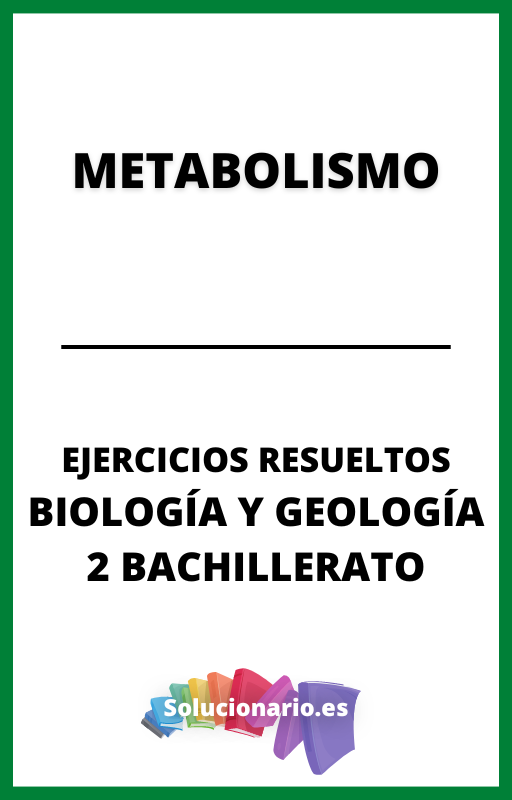 Ejercicios Resueltos de Metabolismo Biologia y Geologia 2 Bachillerato