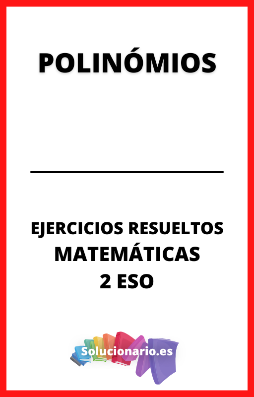 Ejercicios Resueltos de Polinomios Matematicas 2 ESO