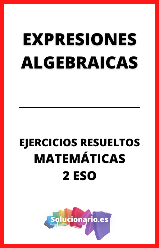 Ejercicios Resueltos de Expresiones Algebraicas Matematicas 2 ESO