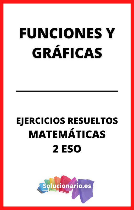 Ejercicios Resueltos de Funciones y Graficas Matematicas 2 ESO
