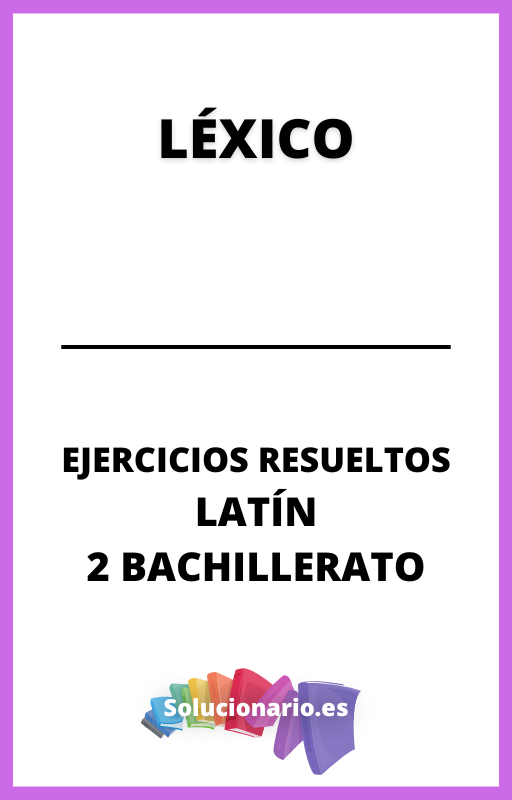 Ejercicios Resueltos de Lexico Latin 2 Bachillerato