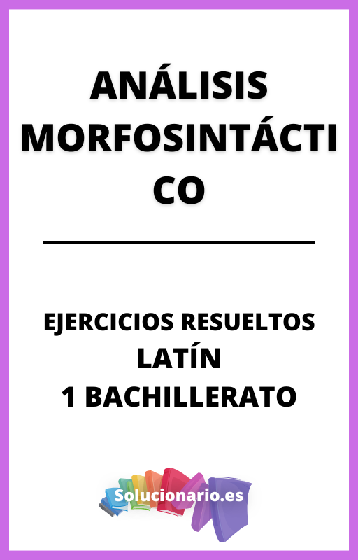 Ejercicios Resueltos de Analisis Morfosintactico Latin 1 Bachillerato