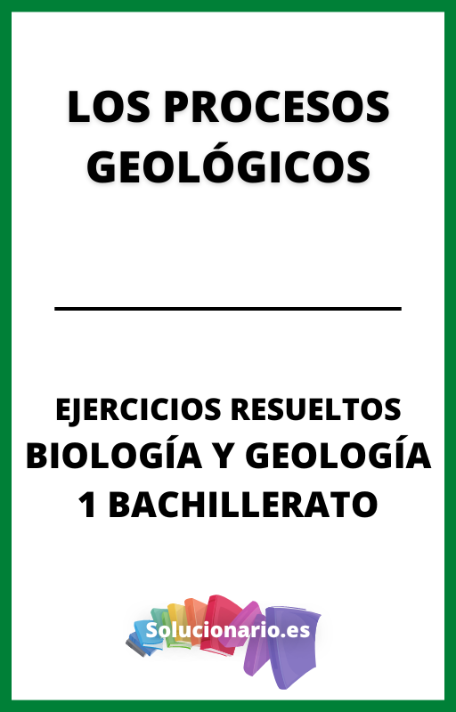 Ejercicios Resueltos de los Procesos Geologicos Biologia y Geologia 1 Bachillerato