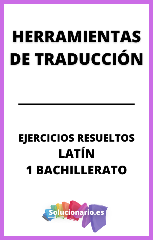 Ejercicios Resueltos de Herramientas de Traduccion Latin 1 Bachillerato