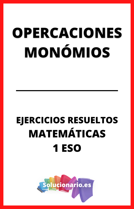Ejercicios Resueltos de Operaciones Monomios Matematicas 1 ESO