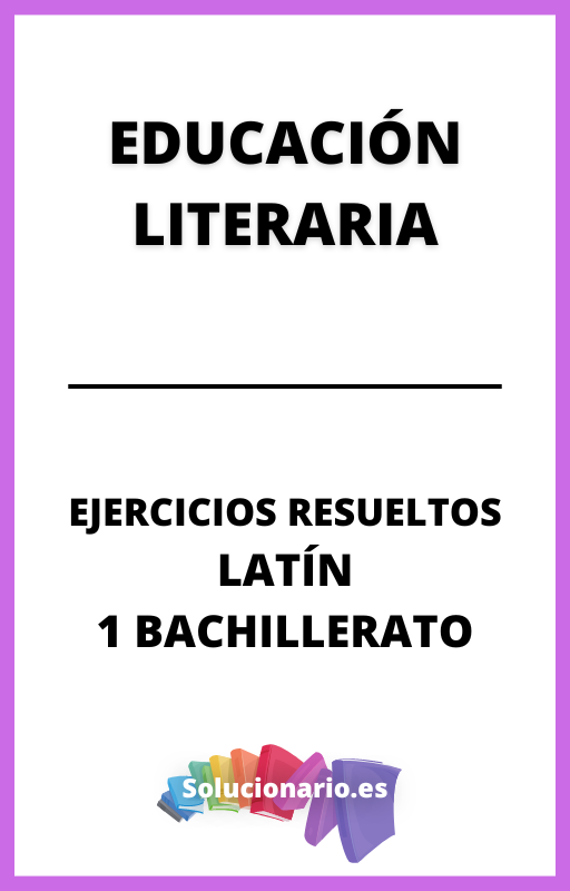 Ejercicios Resueltos de Educacion Literaria Latin 1 Bachillerato